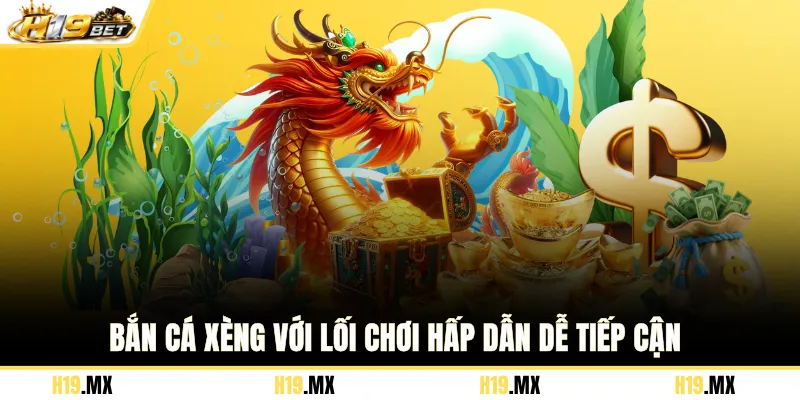 Bắn cá Xèng với lối chơi hấp dẫn dễ tiếp cận
