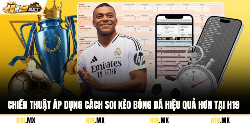 Chiến thuật áp dụng cách soi kèo bóng đá hiệu quả hơn tại H19