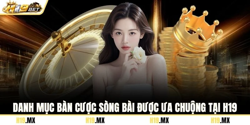 Danh mục bàn cược sòng bài được ưa chuộng tại H19