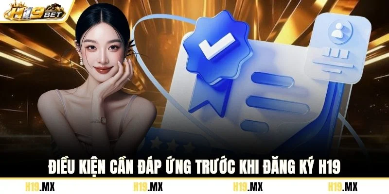Điều kiện cần đáp ứng trước khi đăng ký H19