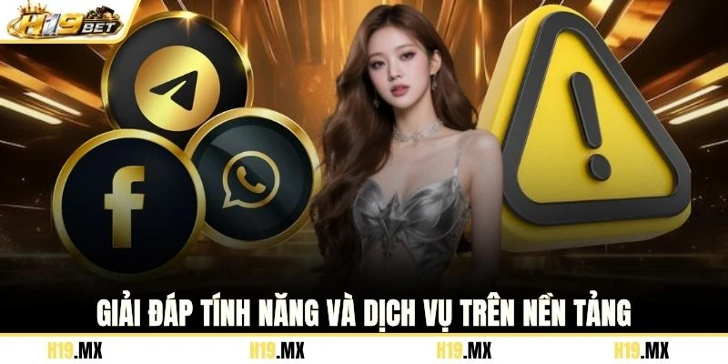 Giải đáp tính năng và dịch vụ trên nền tảng