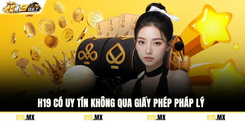 H19 có uy tín không qua giấy phép pháp lý