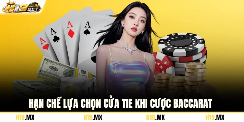 Hạn chế lựa chọn cửa Tie khi cược Baccarat