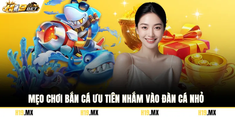 Mẹo chơi bắn cá ưu tiên nhắm vào đàn cá nhỏ