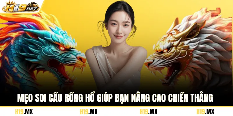 Mẹo soi cầu Rồng Hổ giúp bạn nâng cao chiến thắng