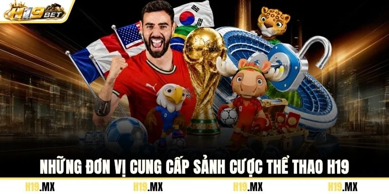 Những đơn vị cung cấp sảnh cược thể thao H19