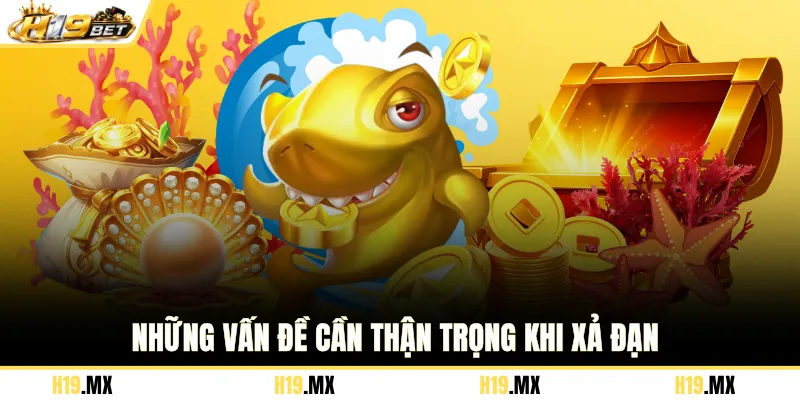 Những vấn đề cần thận trọng khi xả đạn