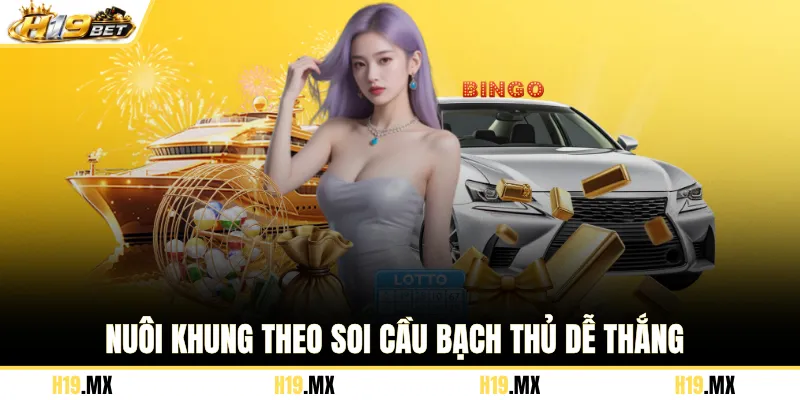 Nuôi khung theo soi cầu bạch thủ dễ thắng
