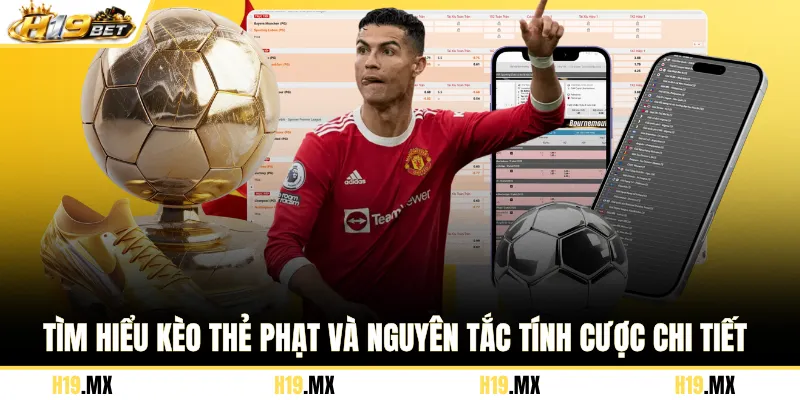 Tìm hiểu kèo thẻ phạt và nguyên tắc tính cược chi tiết