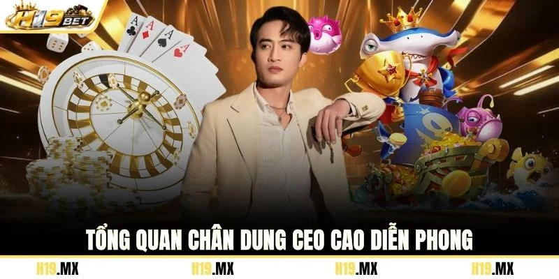 Tổng quan chân dung CEO Cao Diễn Phong