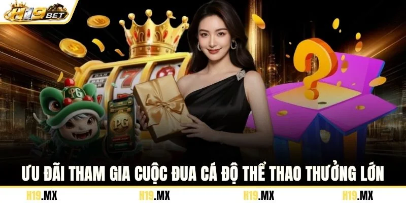 Ưu đãi tham gia cuộc đua cá độ thể thao thưởng lớn